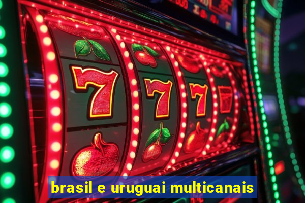 brasil e uruguai multicanais